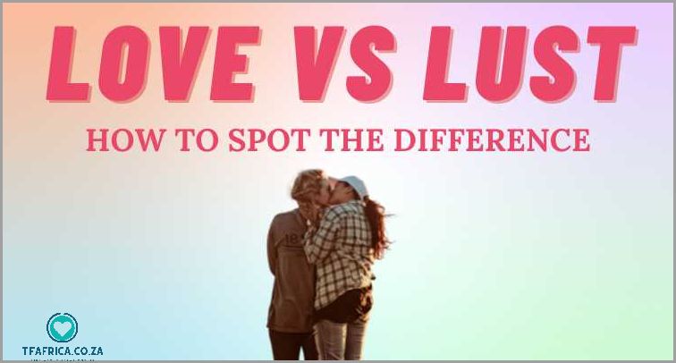 Love Versus Lust Understanding the Difference and Finding True Connection